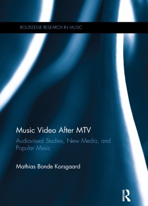 Music Video After MTV: Audiovisual Studies New Media and Popular Music